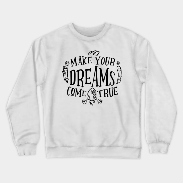 Make Your Dreams Come True Crewneck Sweatshirt by TKLA